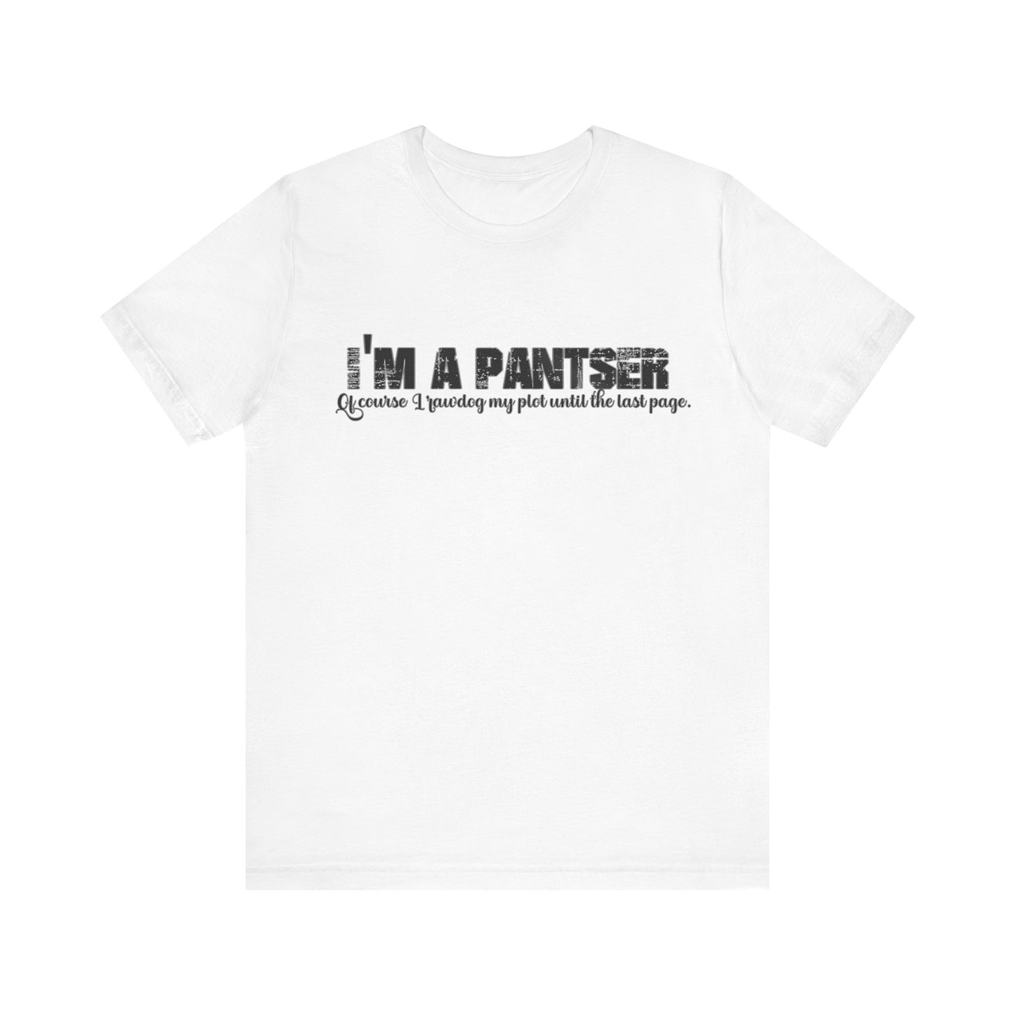 I'm a Pantser Unisex Jersey Short Sleeve Tee