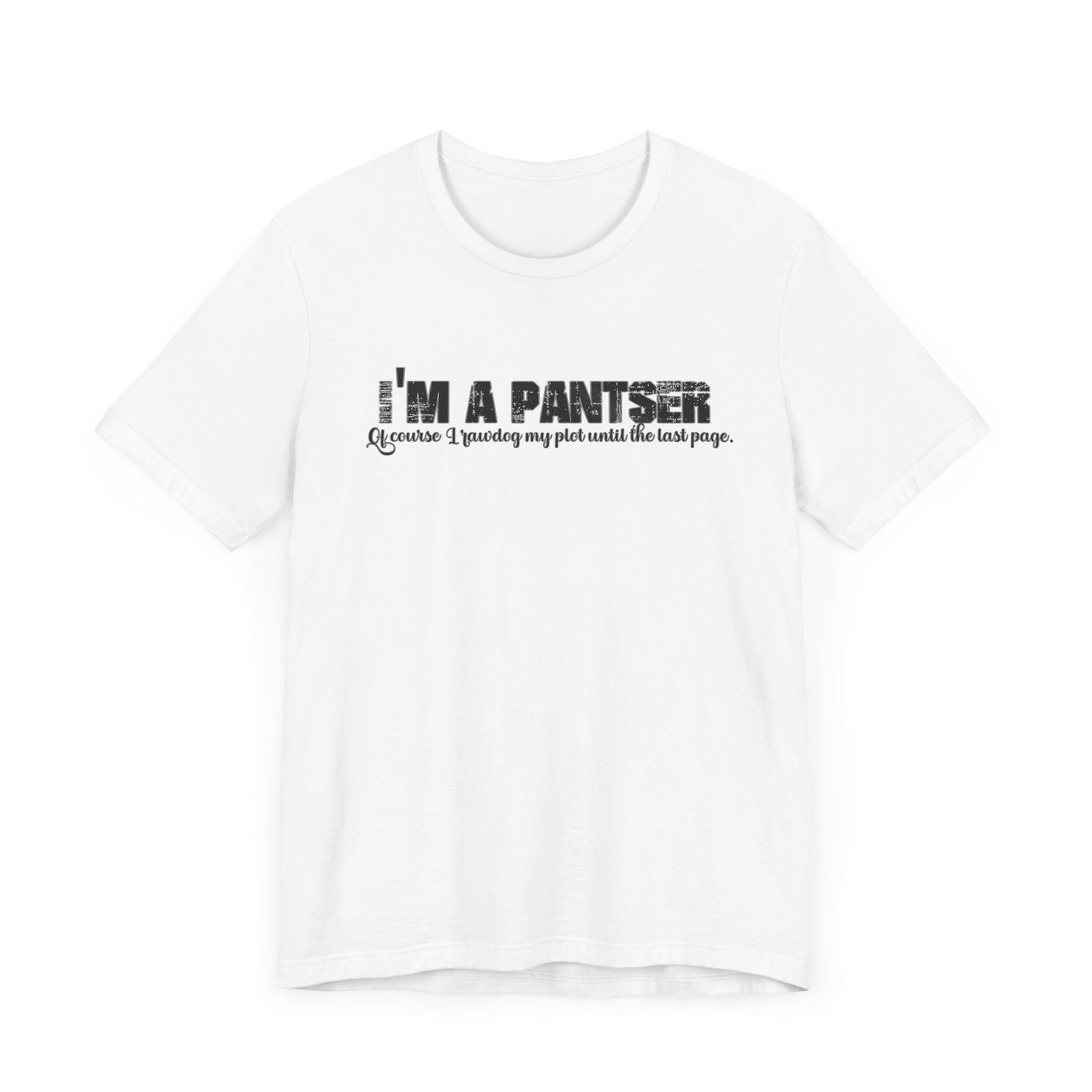 I'm a Pantser Unisex Jersey Short Sleeve Tee