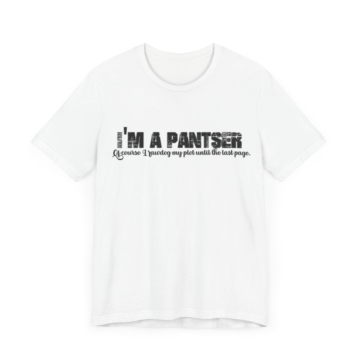 I'm a Pantser Unisex Jersey Short Sleeve Tee